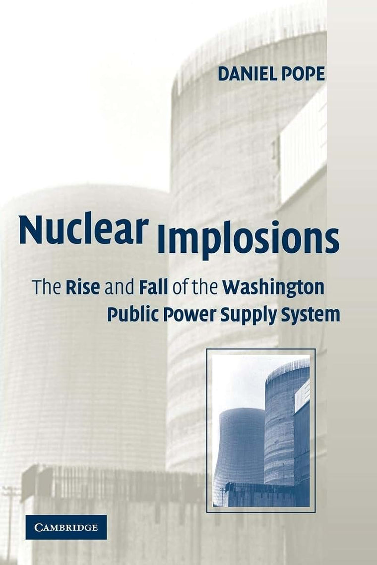 Nuclear Implosions: The Rise and Fall of the Washington Public Power Supply System