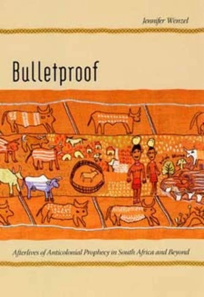 Bulletproof: Afterlives of Anticolonial Prophecy in South Africa and Beyond