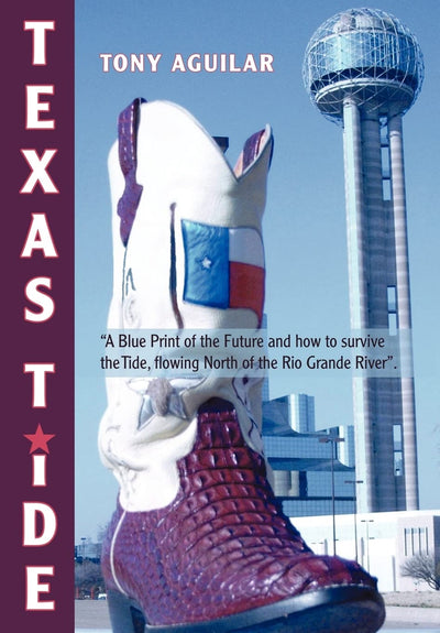 Texas Tide: A Blue Print of the Future and How to Survive the Tide, Flowing North of the Rio Grande River.