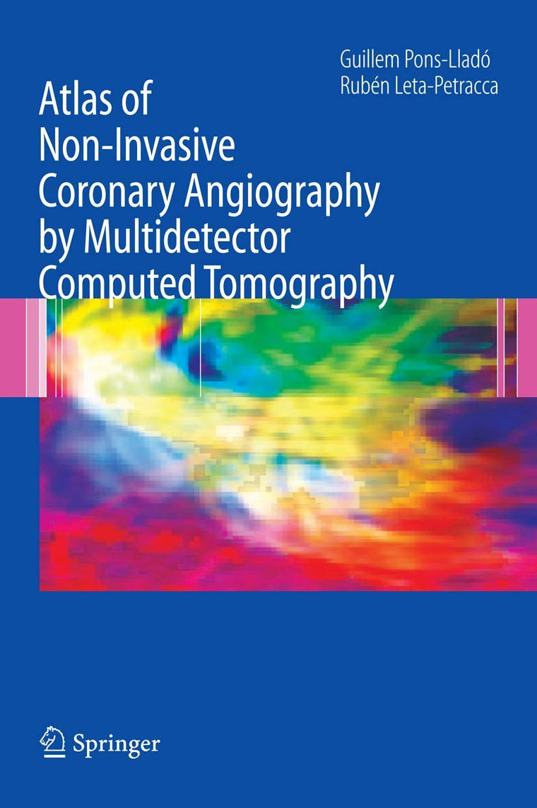 Atlas of Non-Invasive Coronary Angiography by Multidetector Computed Tomography (Developments in Cardiovascular Medicine, 259)
