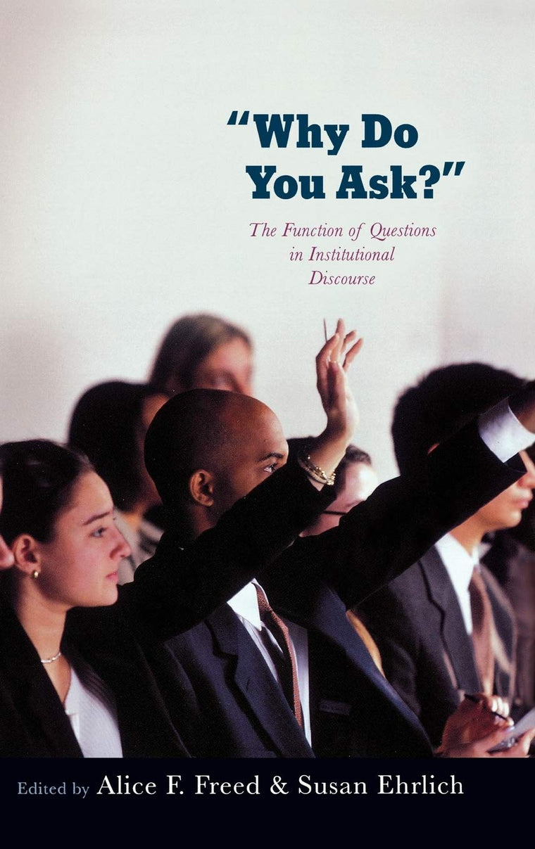 Why Do You Ask?: The Function of Questions in Institutional Discourse