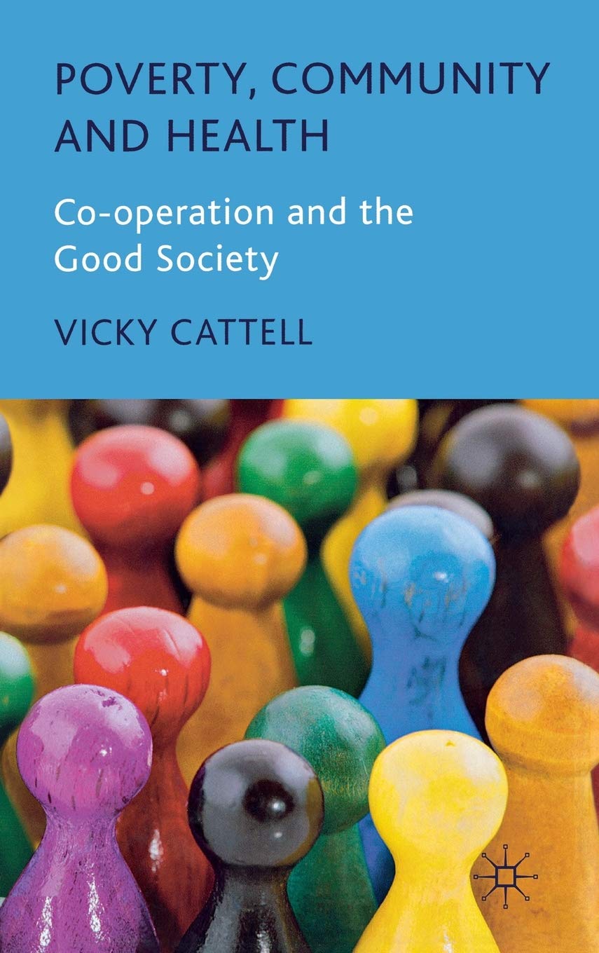 Poverty, Community and Health: Co-operation and the Good Society