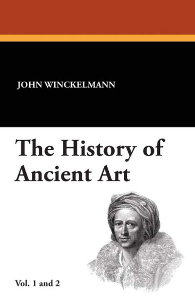 The History of Ancient Art: Vol. 1 and 2