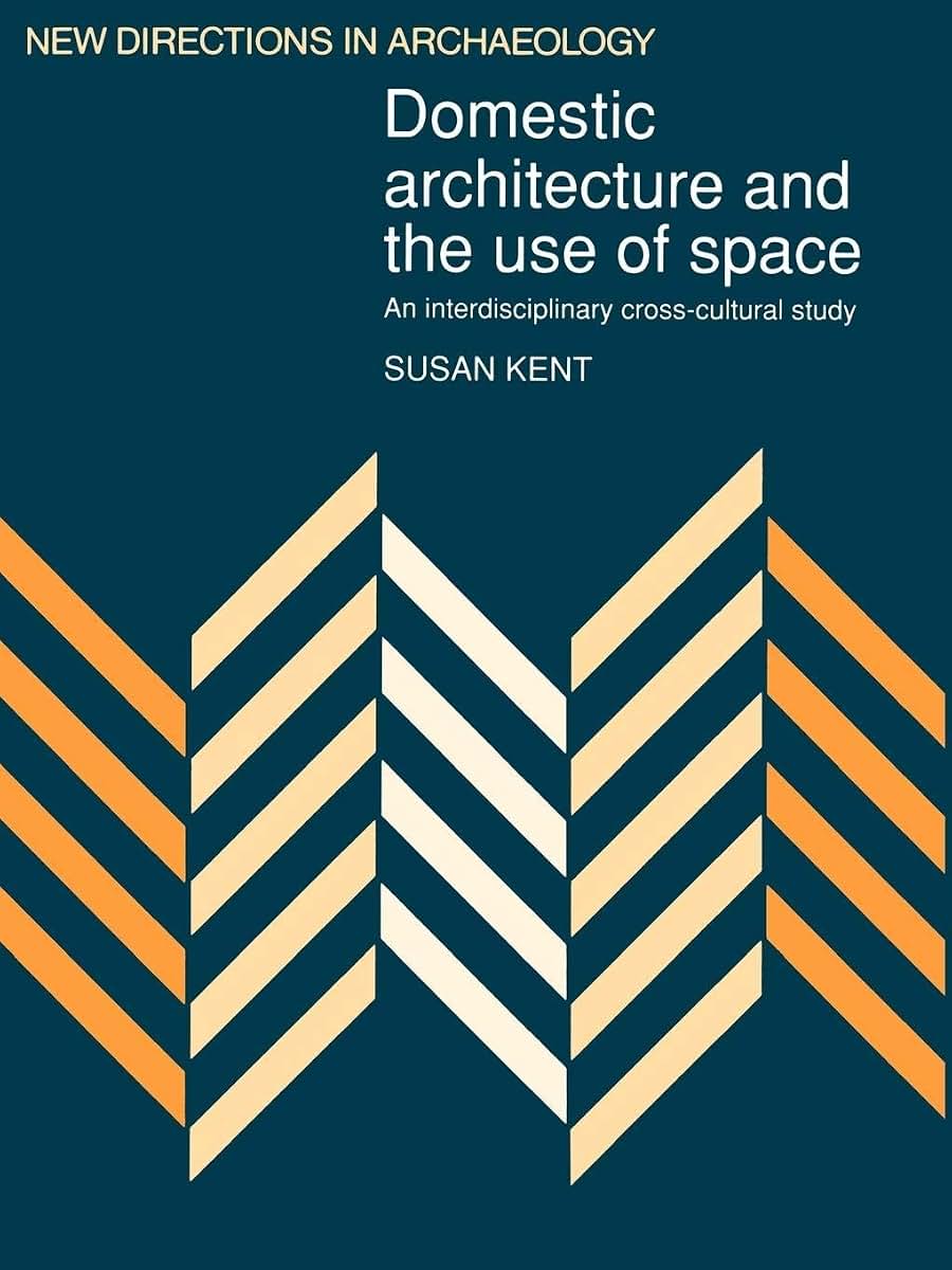 Domestic Architecture and the Use of Space: An Interdisciplinary Cross-Cultural Study (New Directions in Archaeology)