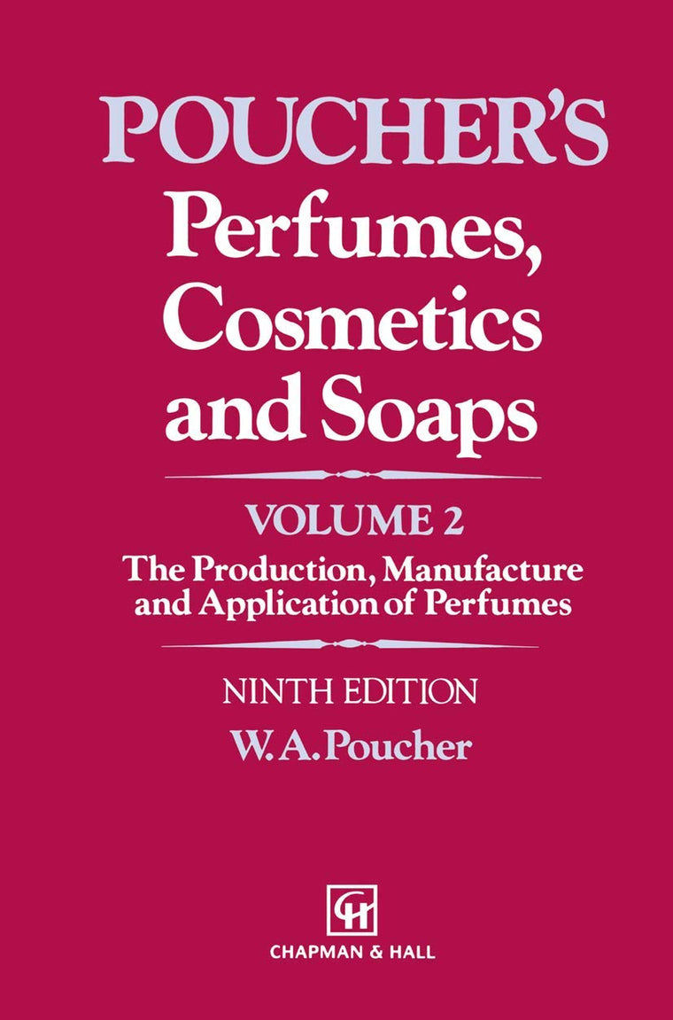 Perfumes, Cosmetics and Soaps: Volume II The Production, Manufacture and Application of Perfumes (POUCHER'S PERFUMES, COSMETICS, AND SOAPS)