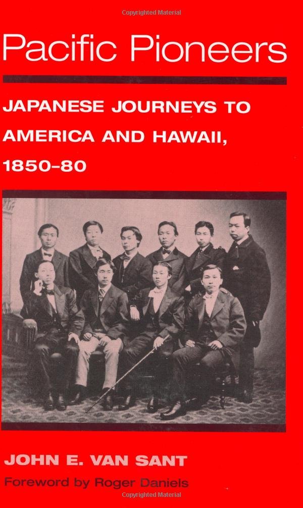 Pacific Pioneers: Japanese Journeys to America and Hawaii, 1850-80 (Asian American Experience)
