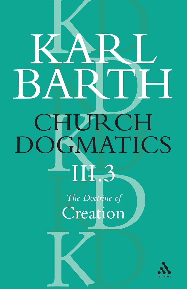 Church Dogmatics the Doctrine of Creation: The Creator and His Creature (Church Dogmatics) III.3