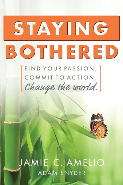 Staying Bothered: Find Your Passion, Commit to Action, Change the World.
