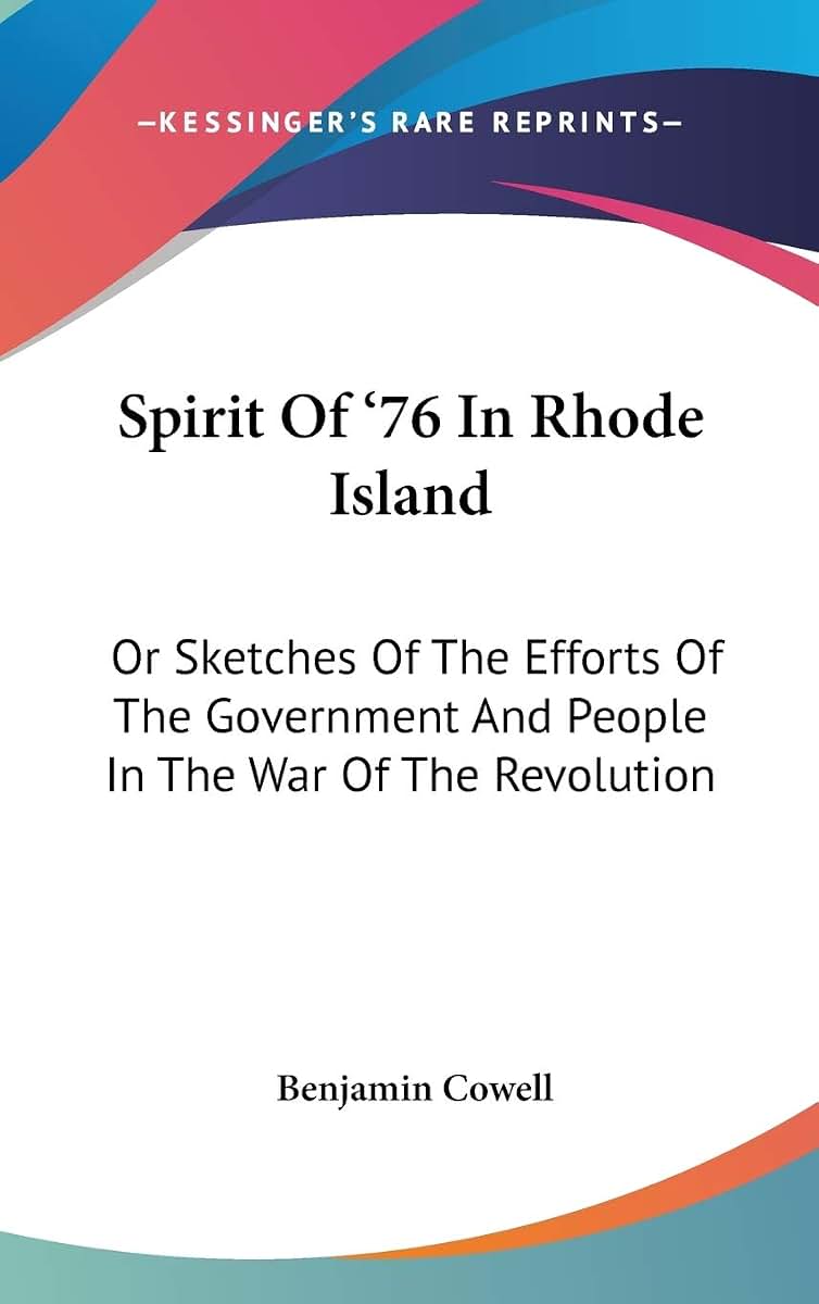 Spirit Of '76 In Rhode Island: Or Sketches Of The Efforts Of The Government And People In The War Of The Revolution