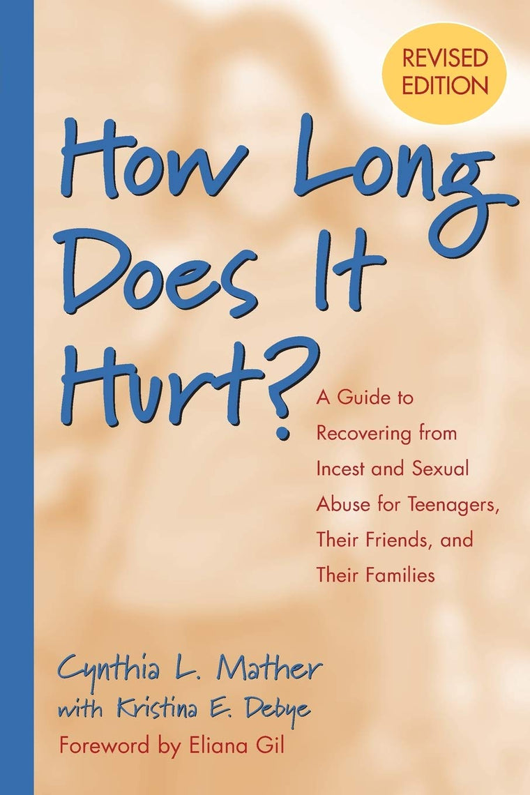 How Long Does It Hurt?: A Guide to Recovering from Incest and Sexual Abuse for Teenagers, Their Friends, and Their Families