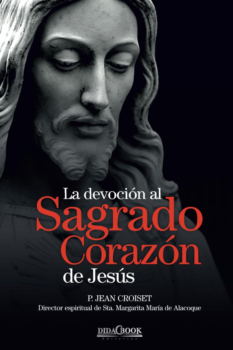 La devoción al Sagrado Corazón de Jesús: P. Jean Croiset. Director espiritual de Sta. Margarita María de Alacoque (Spanish Edition)