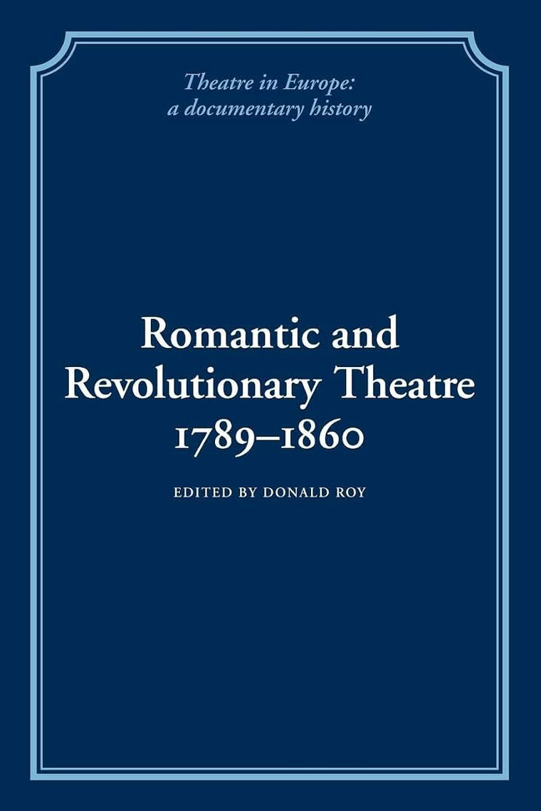 Romantic and Revolutionary Theatre, 1789-1860 (Theatre in Europe: A Documentary History)