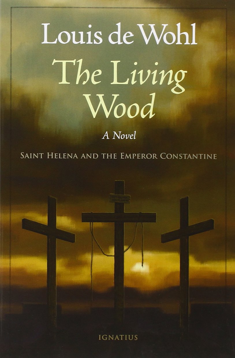 The Living Wood: A Novel about Saint Helena and the Emperor Constantine
