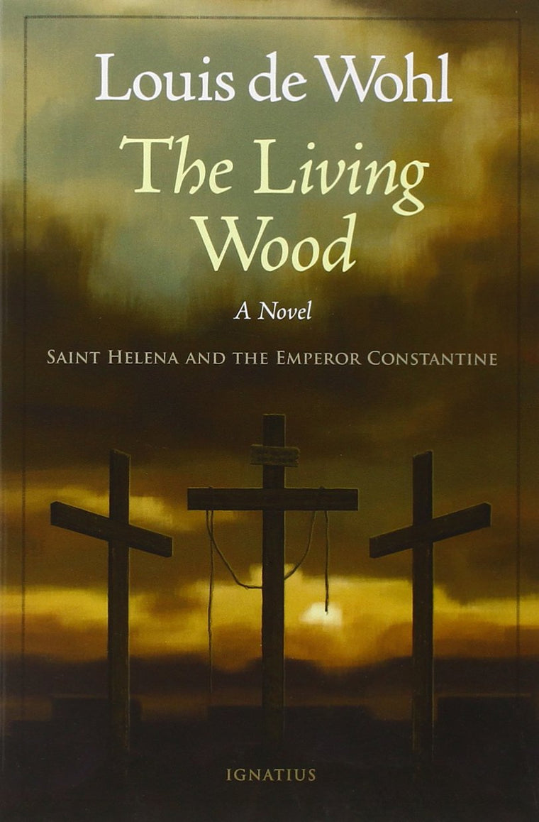 The Living Wood: A Novel about Saint Helena and the Emperor Constantine