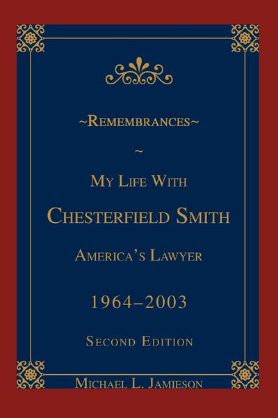 ~ REMEMBRANCES ~: A LAWYER'S LIFE WITH CHESTERFIELD SMITH
