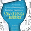 Service Design for Business: A Practical Guide to Optimizing the Customer Experience