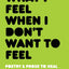 What I Feel When I Don't Want To Feel