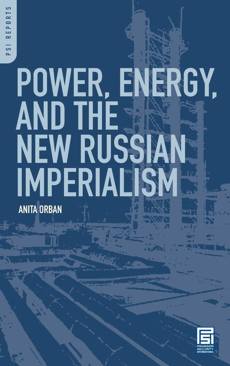 Power, Energy, and the New Russian Imperialism (PSI Reports)