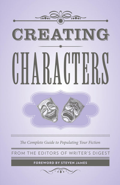 Creating Characters: The Complete Guide to Populating Your Fiction (Creative Writing Essentials)