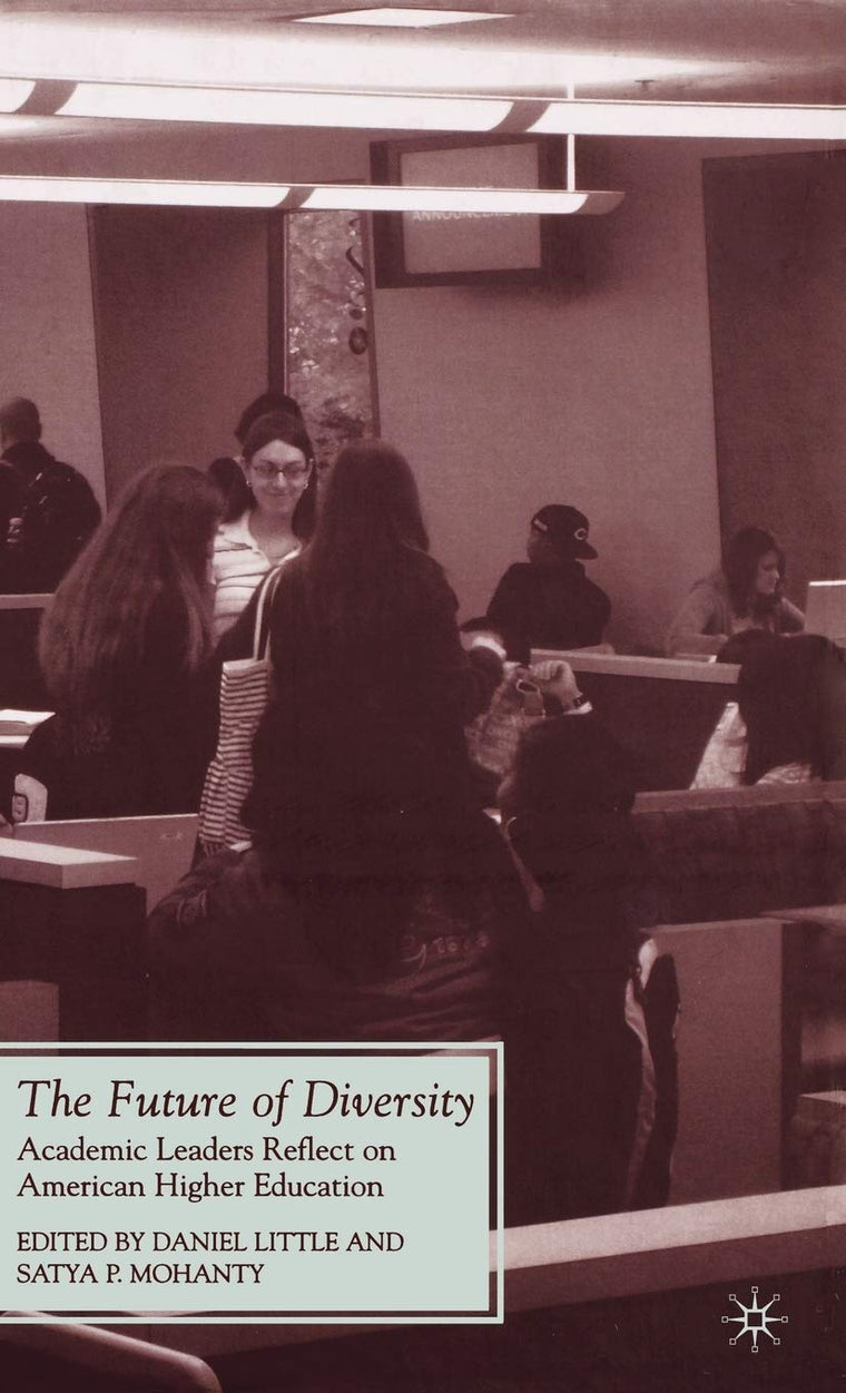 The Future of Diversity: Academic Leaders Reflect on American Higher Education (Future of Minority Studies)