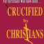 Crucified By Christians: Finding Healing, Transformation, and Resurrection After Spiritual Wounding