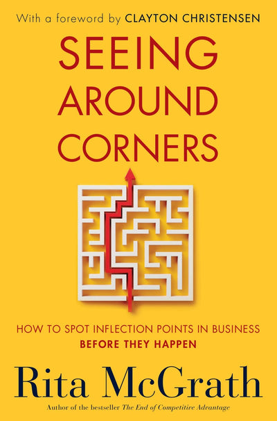 Seeing Around Corners: How to Spot Inflection Points in Business