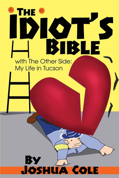 The Idiot's Bible: with The Other Side: My Life in Tucson