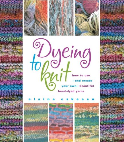 Dyeing to Knit by Eskesen, Elaine