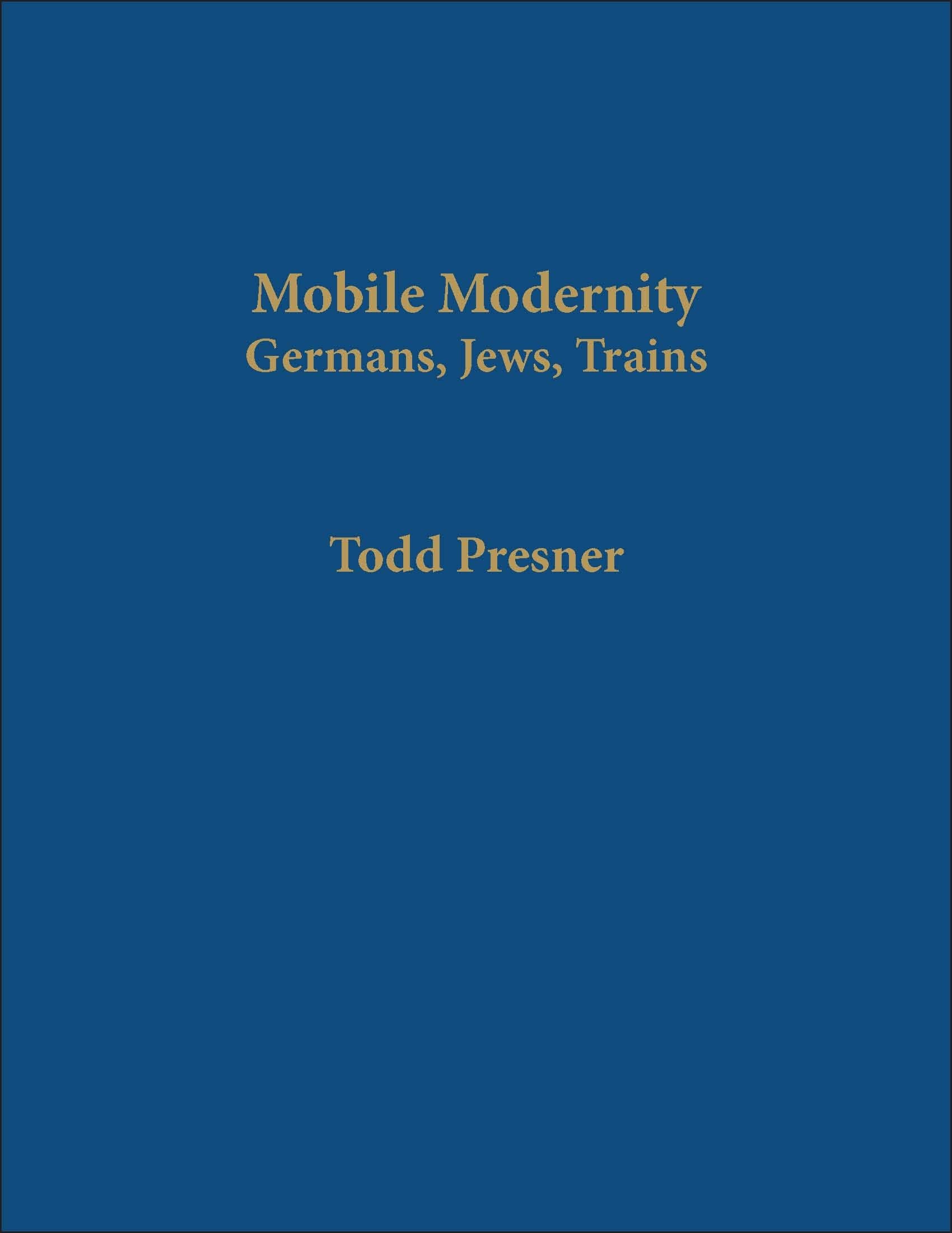 Mobile Modernity: Germans, Jews, Trains