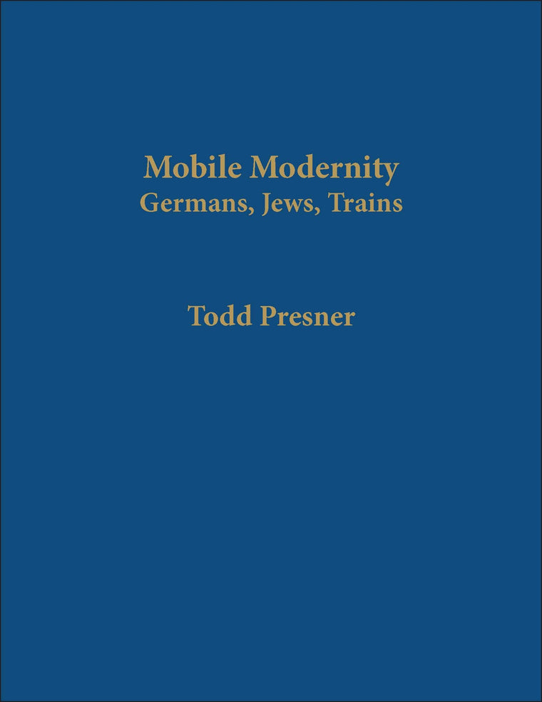 Mobile Modernity: Germans, Jews, Trains
