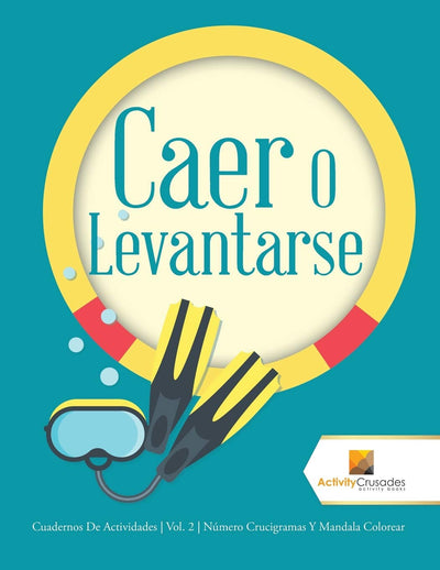 Caer O Levantarse: Cuadernos De Actividades  Vol. 2  Número Crucigramas Y Mandala Colorear (Spanish Edition)
