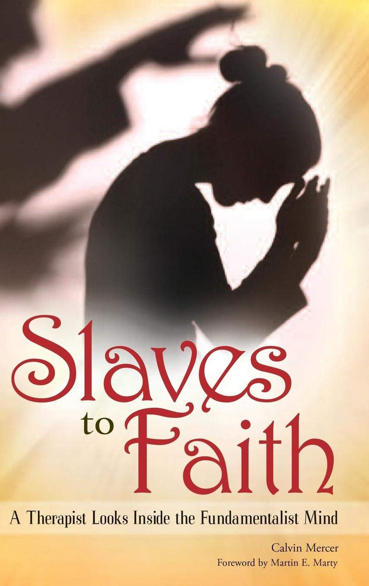 Slaves to Faith: A Therapist Looks Inside the Fundamentalist Mind