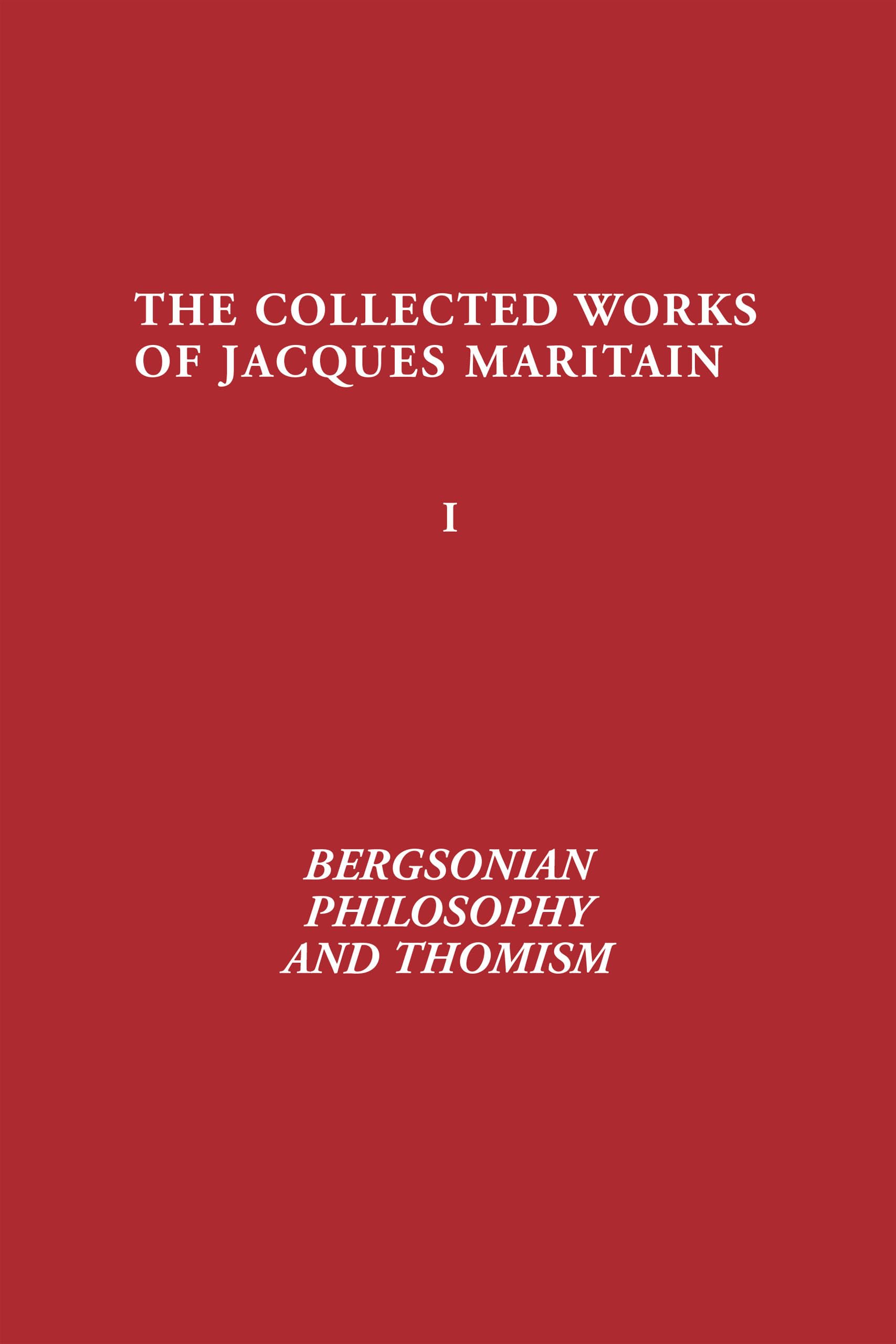 Bergsonian Philosophy and Thomism: Collected Works of Jacques Maritain, Volume 1