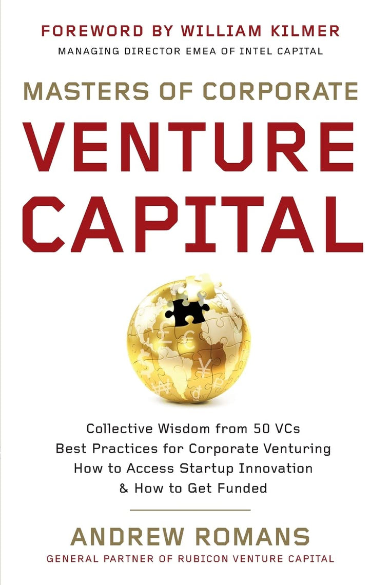 Masters of Corporate Venture Capital: Collective Wisdom from 50 VCs Best Practices for Corporate Venturing How to Access Startup Innovation & How to Get Funded