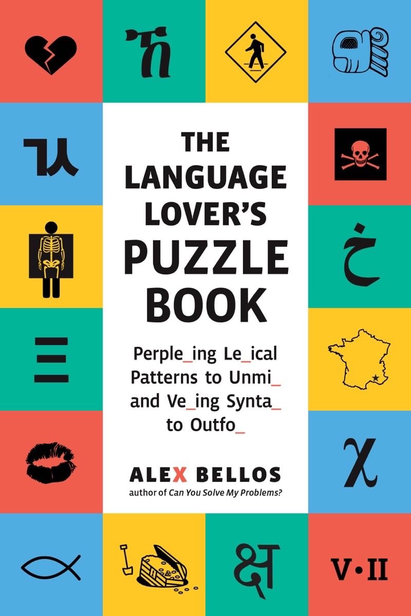 The Language Lovers Puzzle Book: A World Tour of Languages and Alphabets in 100 Amazing Puzzles (Alex Bellos Puzzle Books)