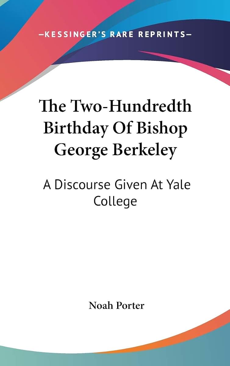 The Two-Hundredth Birthday Of Bishop George Berkeley: A Discourse Given At Yale College