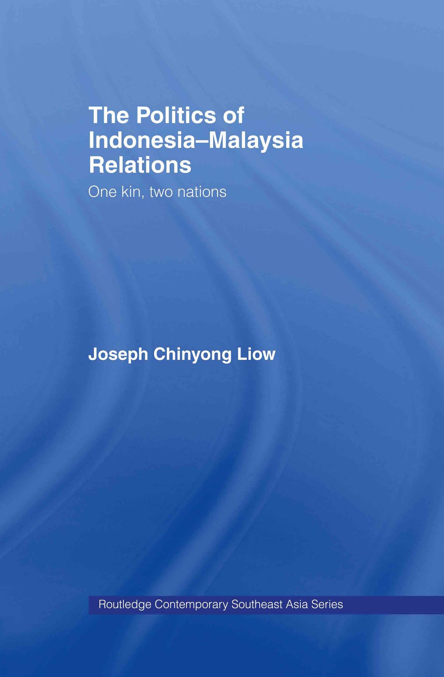The Politics of Indonesia-Malaysia Relations: One Kin, Two Nations (Routledge Contemporary Southeast Asia Series)