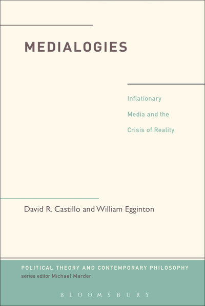 Medialogies: Reading Reality in the Age of Inflationary Media (Political Theory and Contemporary Philosophy)