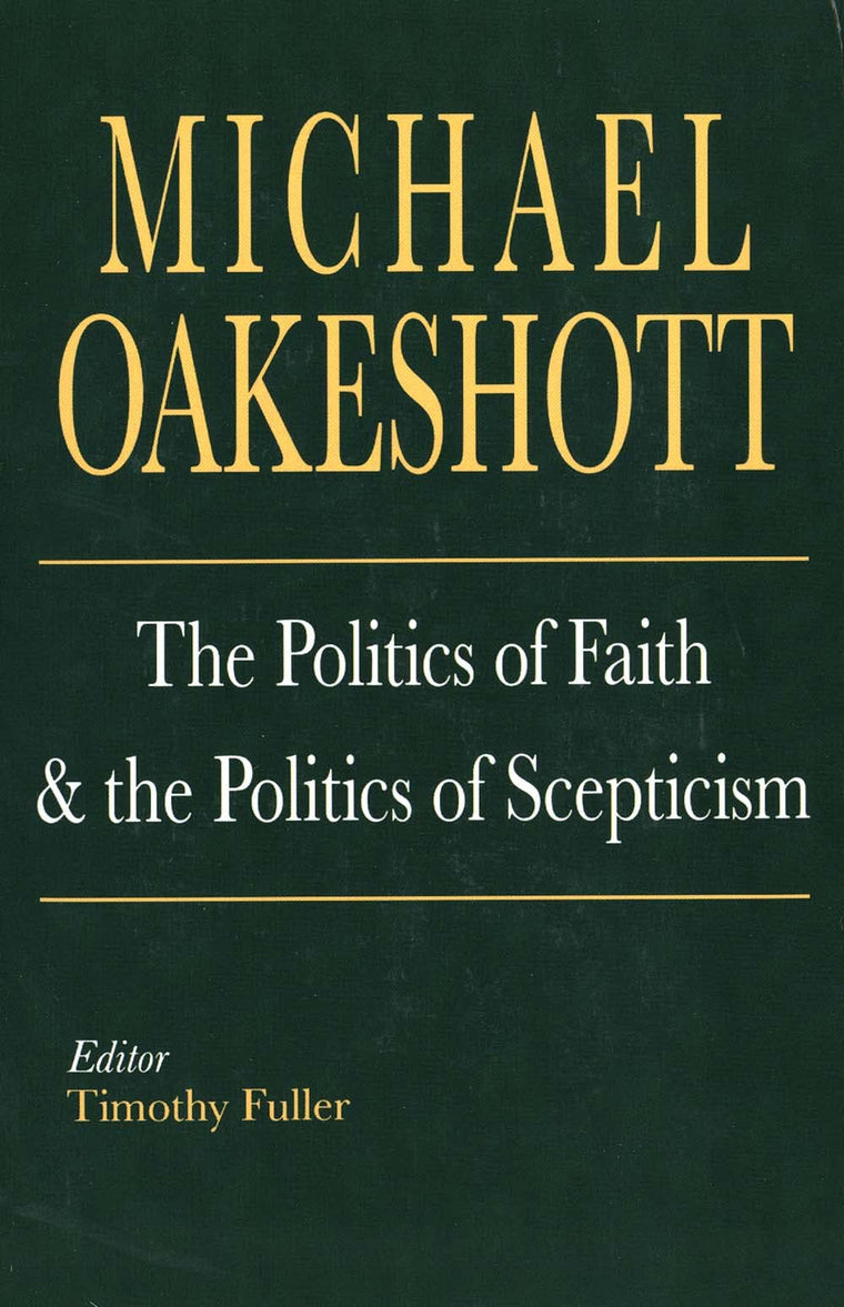 The Politics of Faith and the Politics of Scepticism (Selected Writings of Michael Oakeshott)