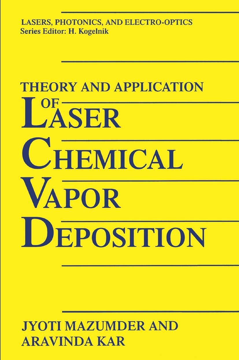 Theory and Application of Laser Chemical Vapor Deposition (Lasers, Photonics, and Electro-Optics)