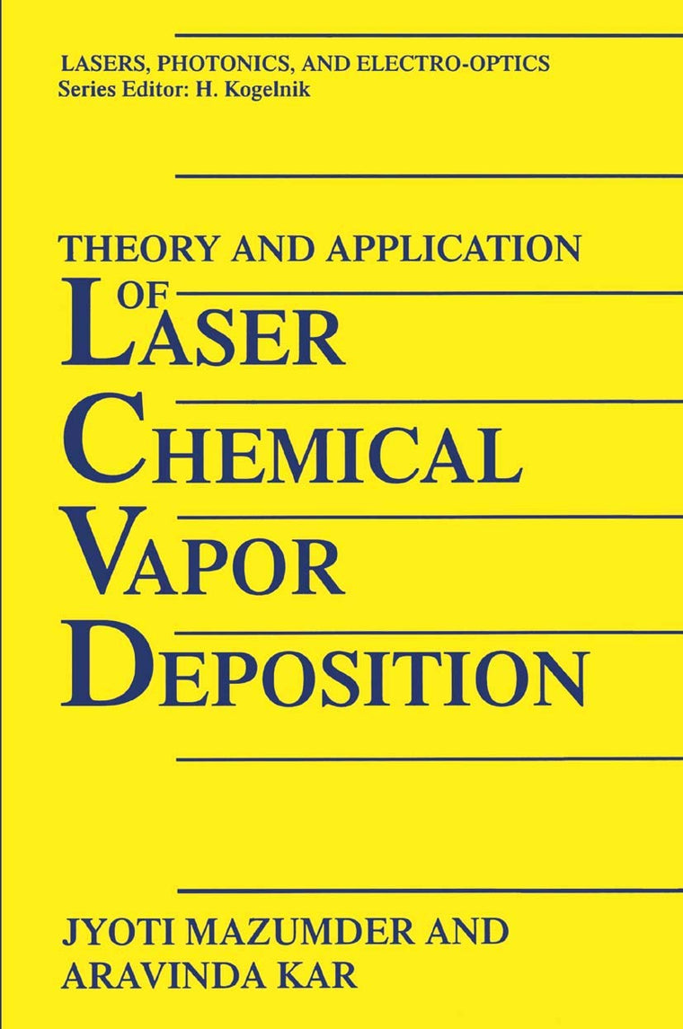 Theory and Application of Laser Chemical Vapor Deposition (Lasers, Photonics, and Electro-Optics)