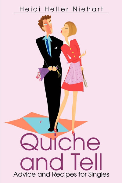 Quiche and Tell: Advice and Recipes for Singles