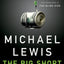 The Big Short: Inside the Doomsday Machine by Michael Lewis