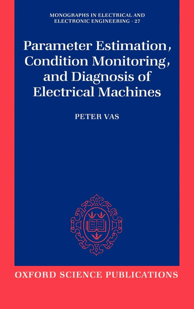 Parameter Estimation, Condition Monitoring, and Diagnosis of Electrical Machines (Monographs in Electrical and Electronic Engineering)