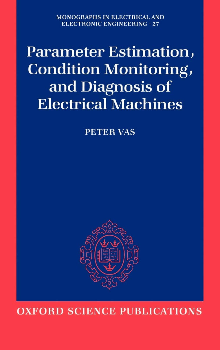 Parameter Estimation, Condition Monitoring, and Diagnosis of Electrical Machines (Monographs in Electrical and Electronic Engineering)