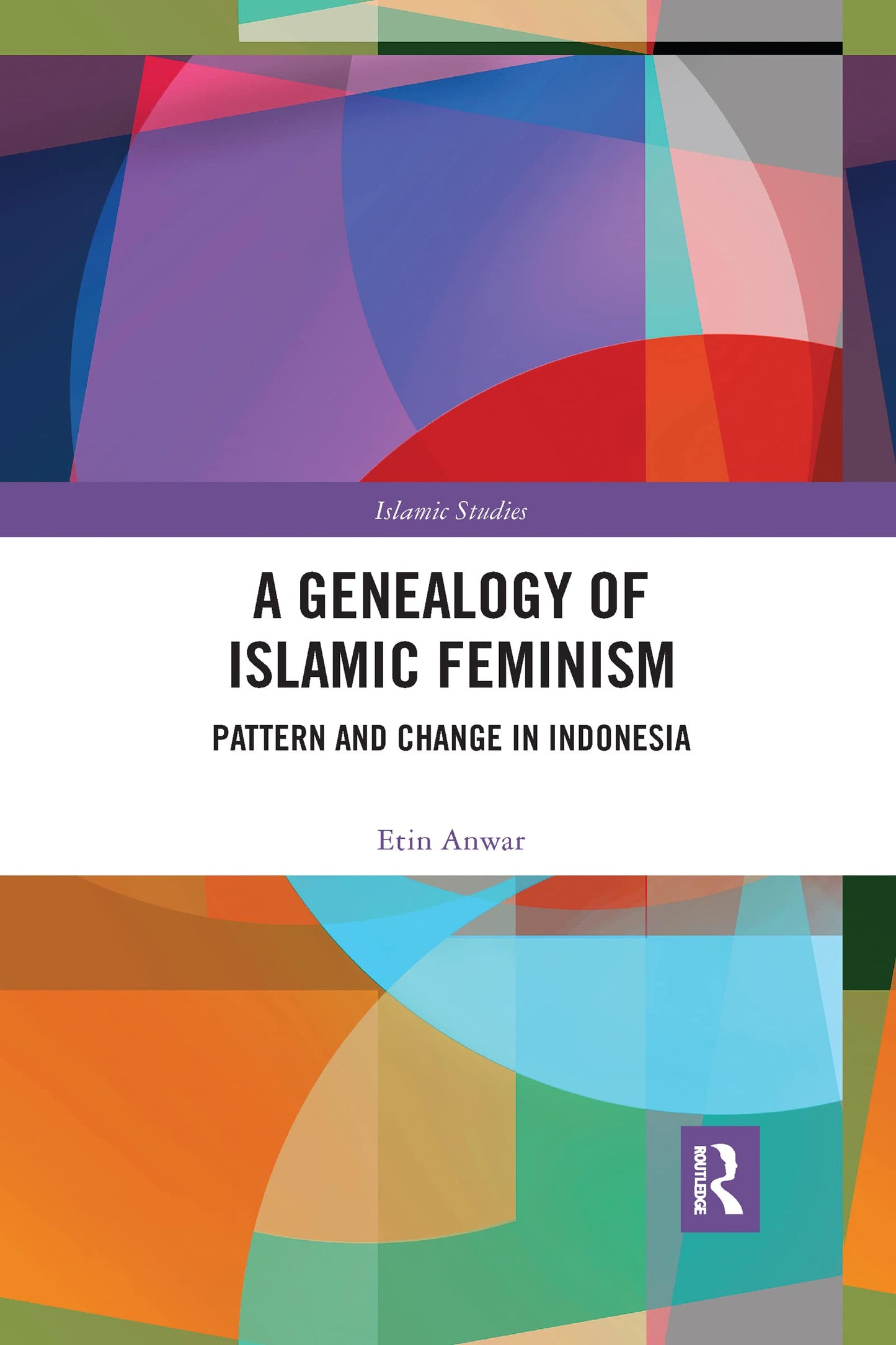 A Genealogy of Islamic Feminism: Pattern and Change in Indonesia (Routledge Islamic Studies Series)
