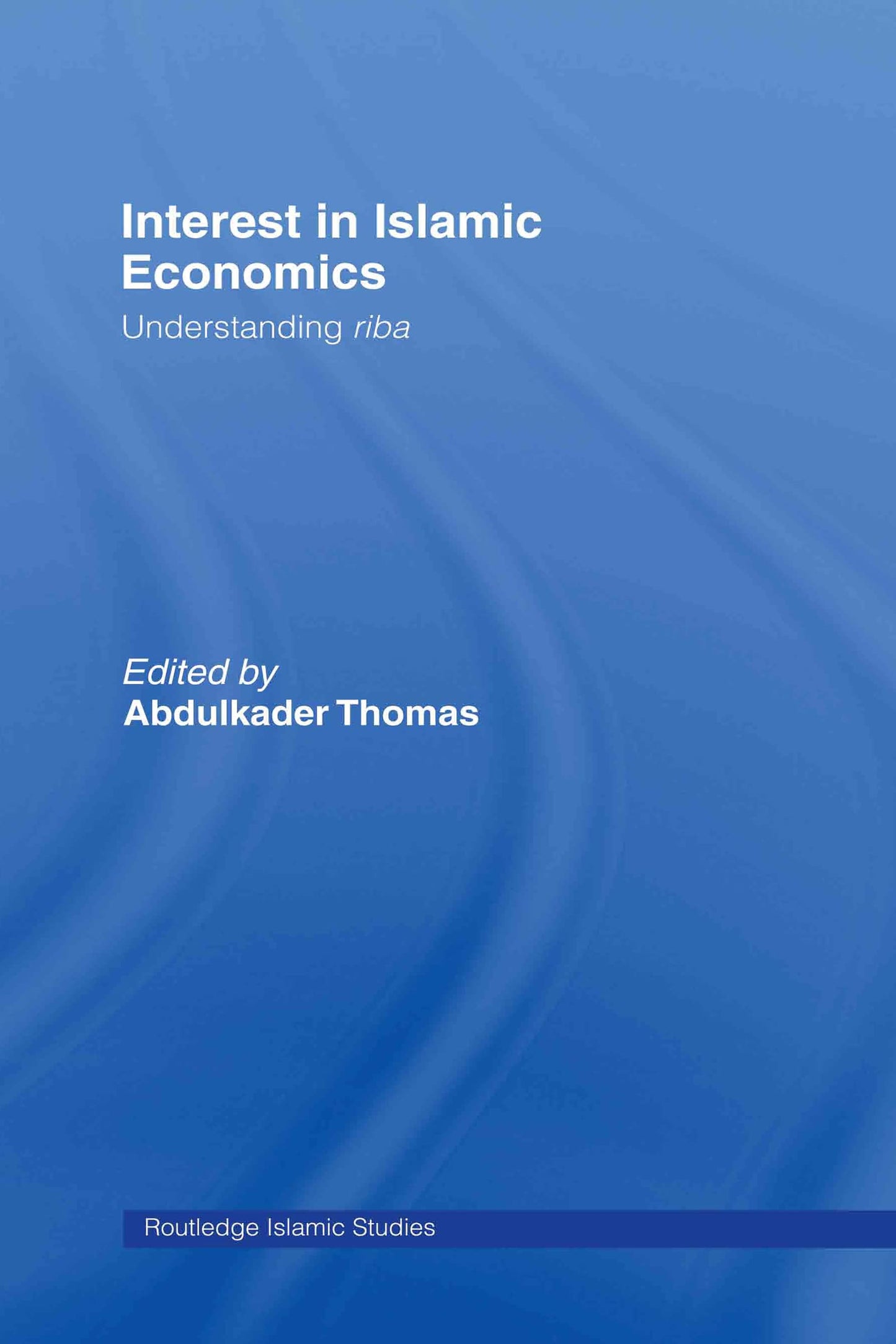 Interest in Islamic Economics: Understanding Riba (Routledge Islamic Studies Series)