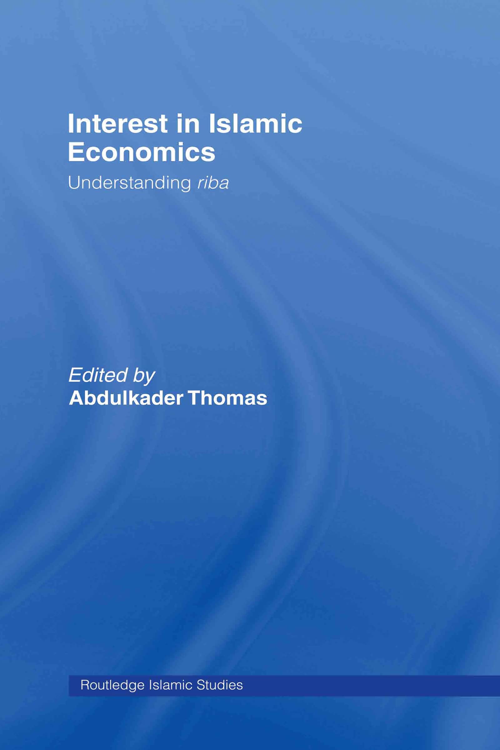 Interest in Islamic Economics: Understanding Riba (Routledge Islamic Studies Series)