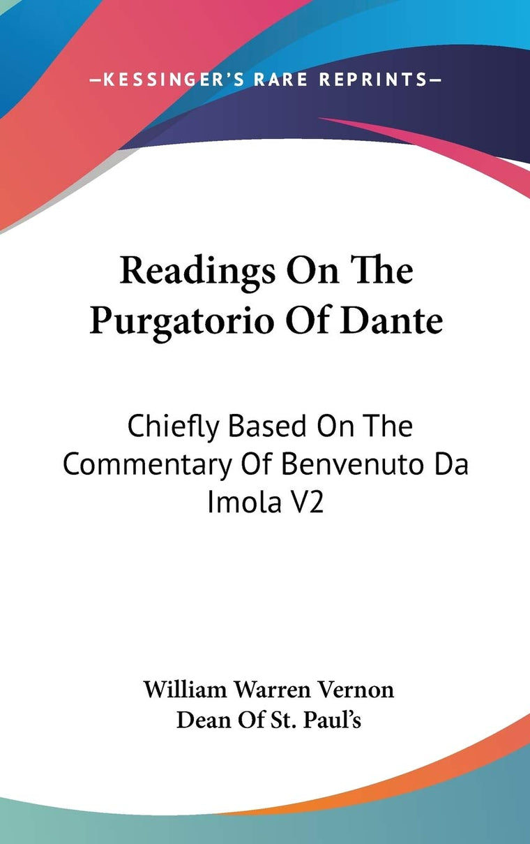 Readings On The Purgatorio Of Dante: Chiefly Based On The Commentary Of Benvenuto Da Imola V2