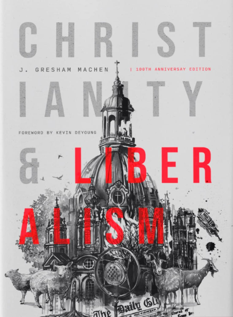 Christianity & Liberalism: 100th Anniversary Edition